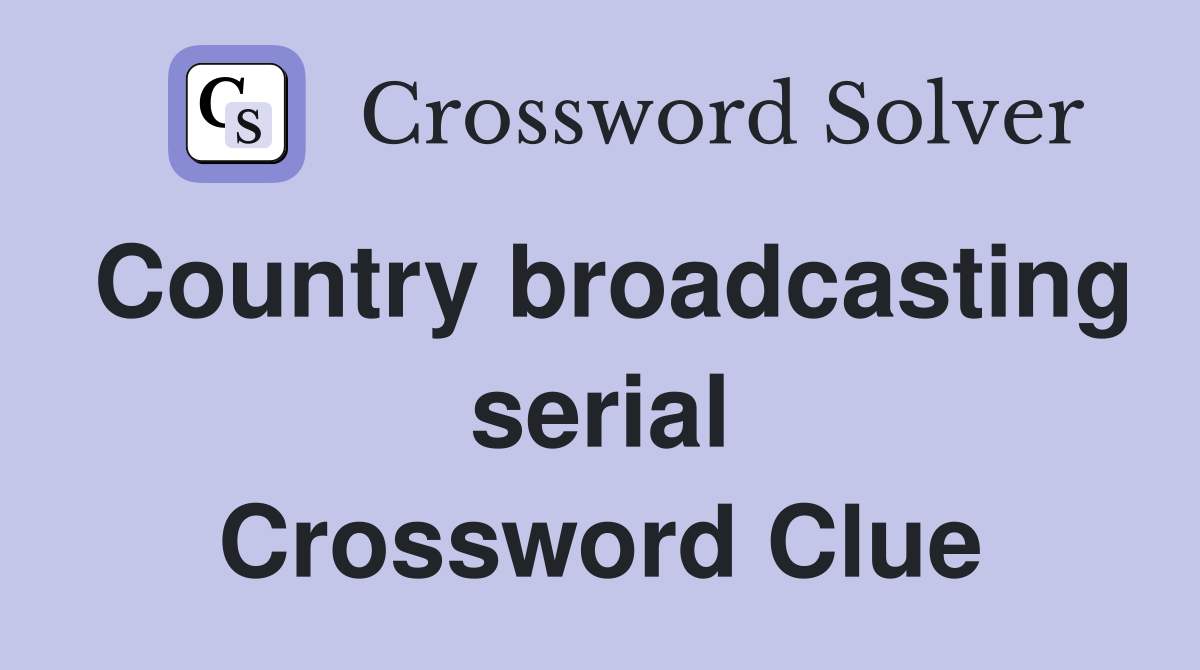 Country broadcasting serial Crossword Clue
