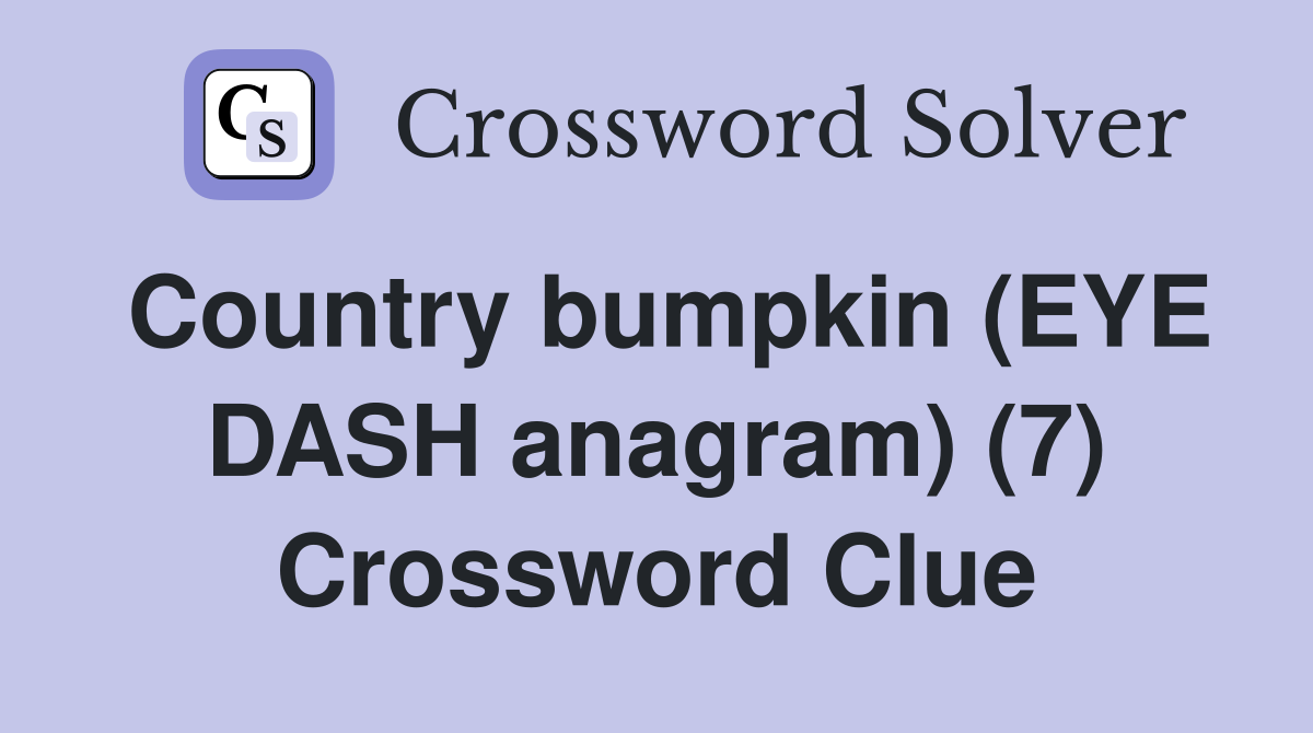 Country bumpkin (EYE DASH anagram) (7) Crossword Clue