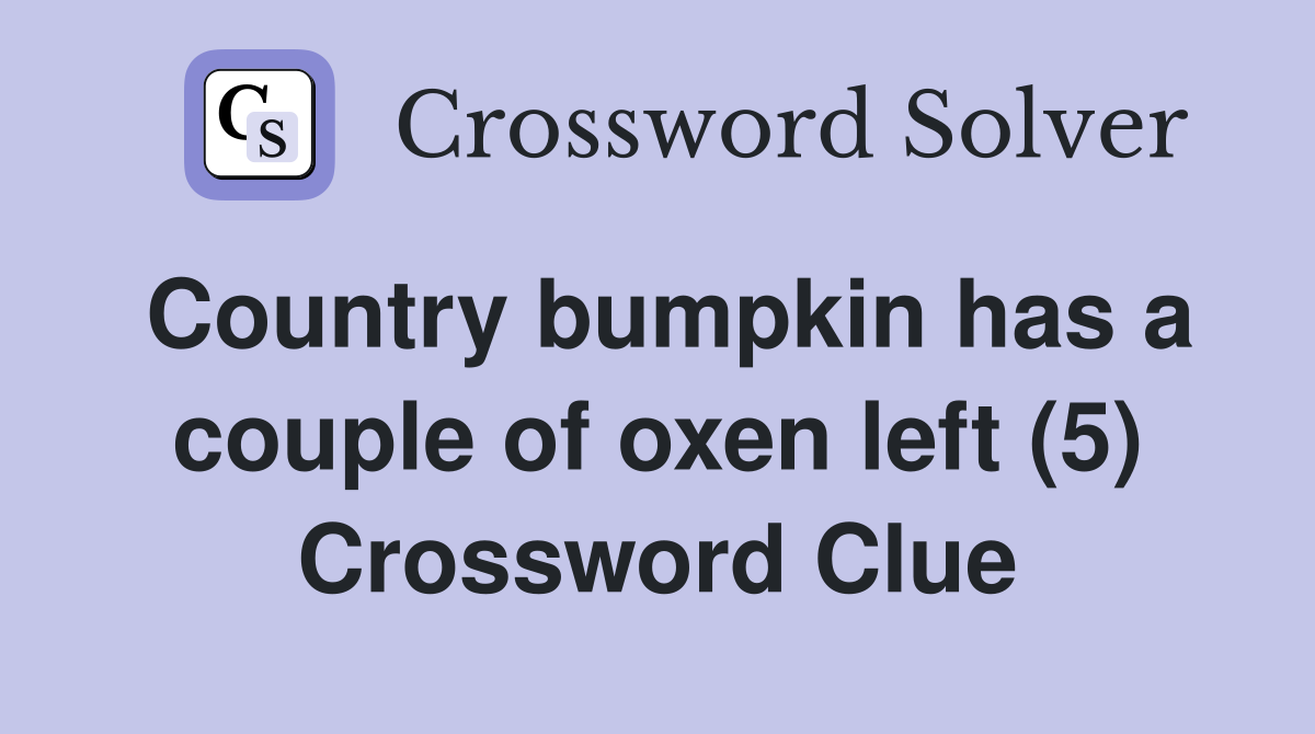 Country bumpkin has a couple of oxen left (5) Crossword Clue