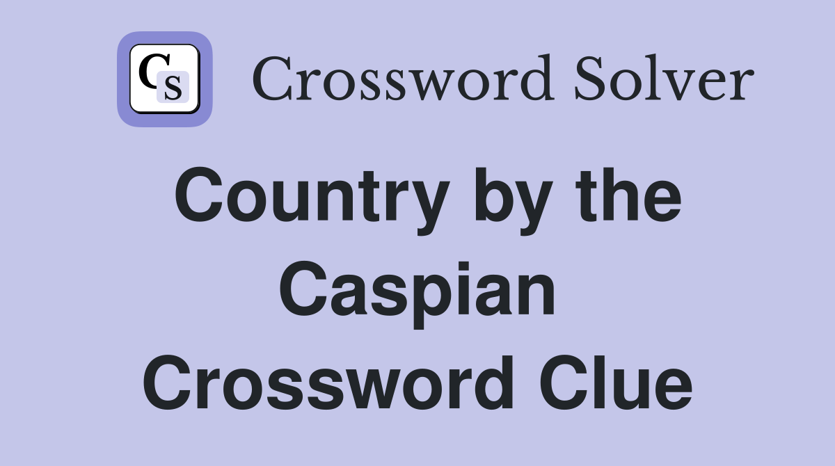 Country by the Caspian Crossword Clue