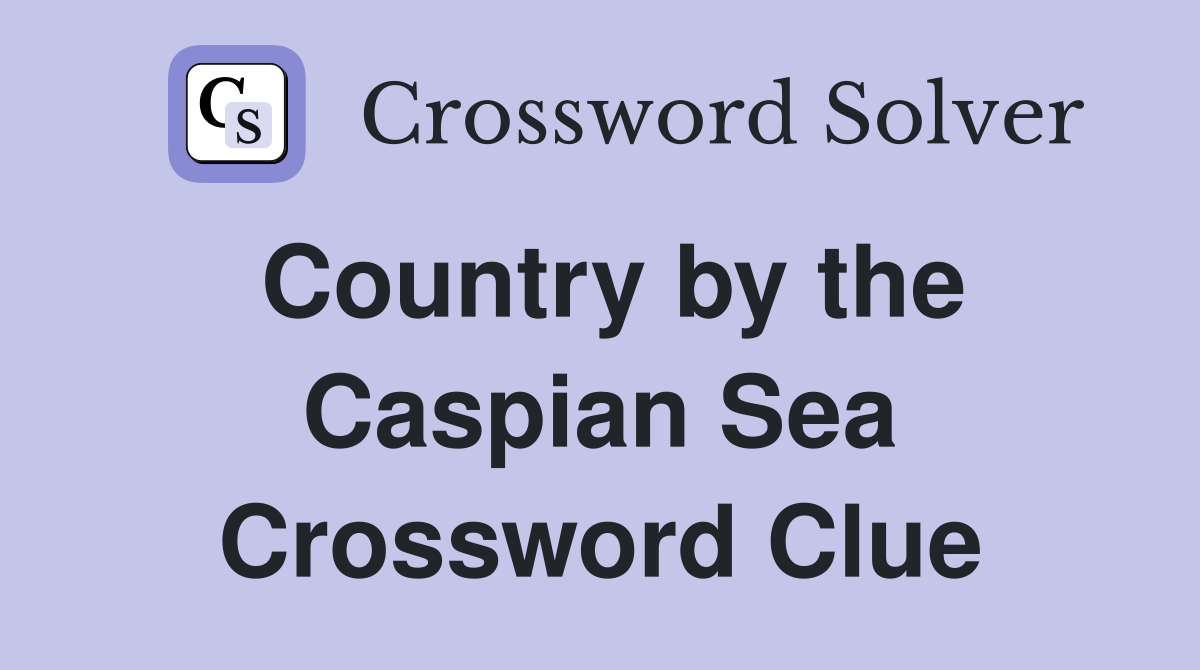 Country by the Caspian Sea Crossword Clue