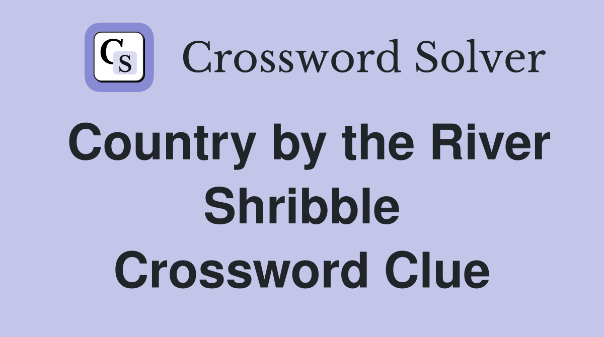 Country by the River Shribble Crossword Clue
