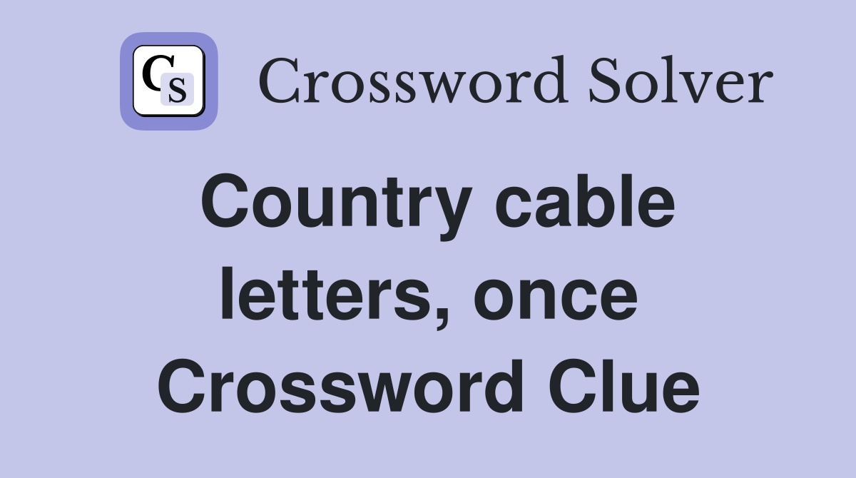 Country cable letters, once Crossword Clue