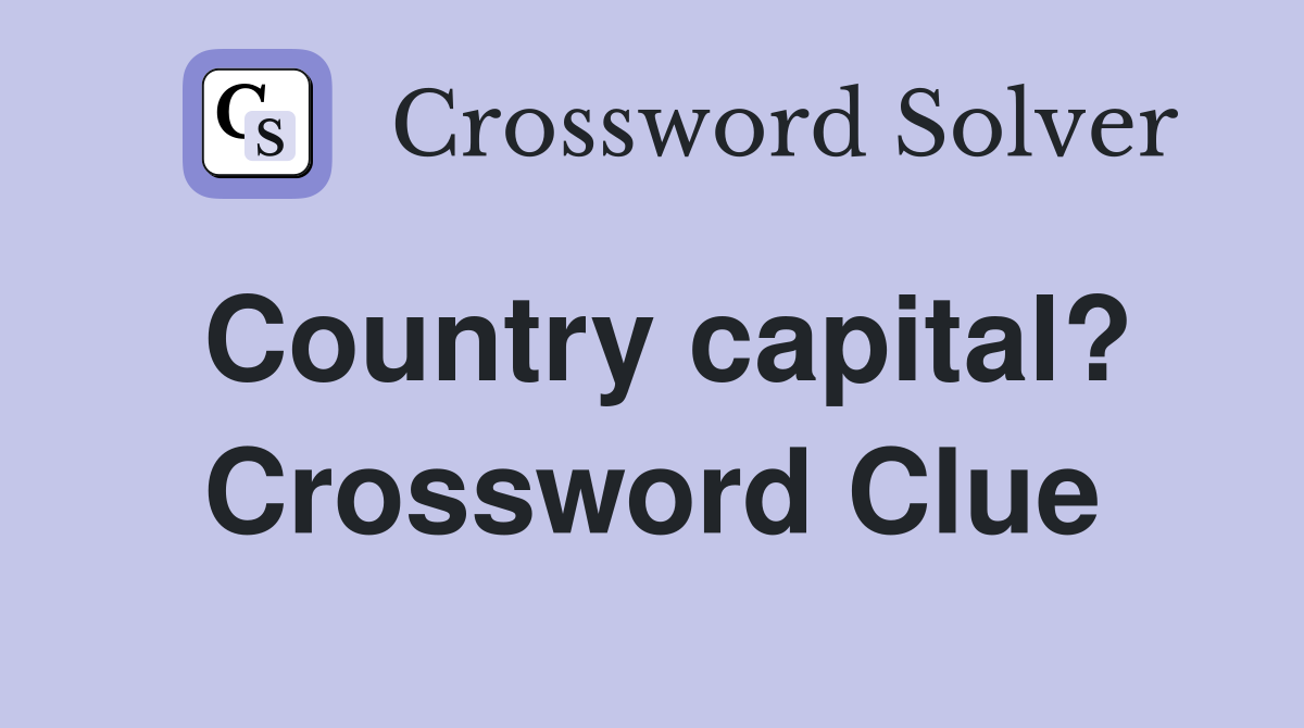Country capital? Crossword Clue