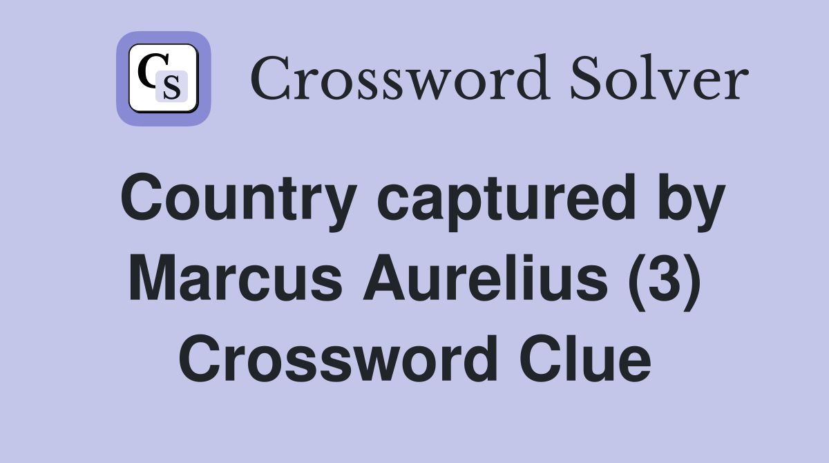 Country captured by Marcus Aurelius (3) Crossword Clue