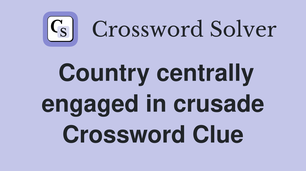 Country centrally engaged in crusade Crossword Clue
