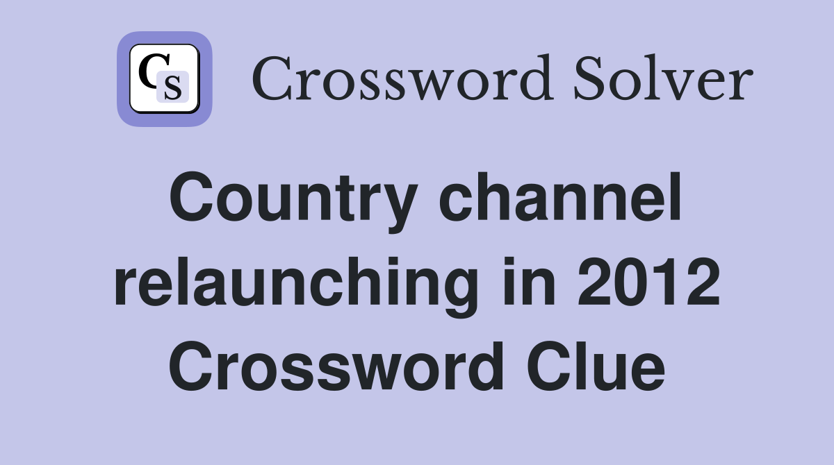 Country channel relaunching in 2012 Crossword Clue