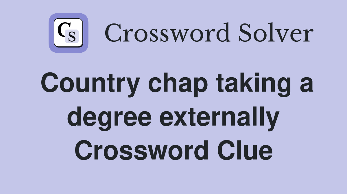 Country chap taking a degree externally Crossword Clue