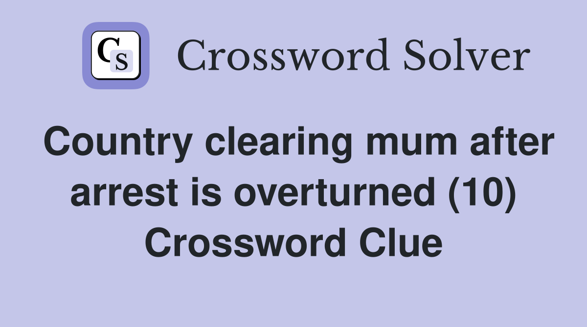 Country clearing mum after arrest is overturned (10) Crossword Clue