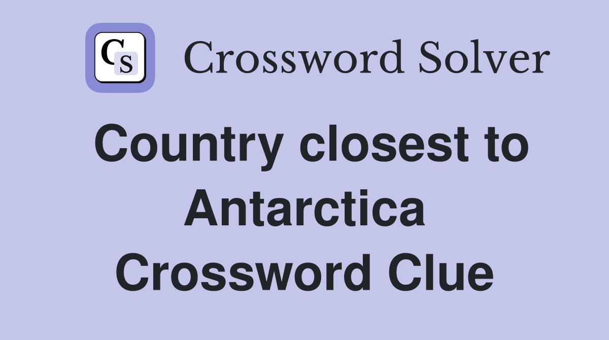 Country closest to Antarctica Crossword Clue