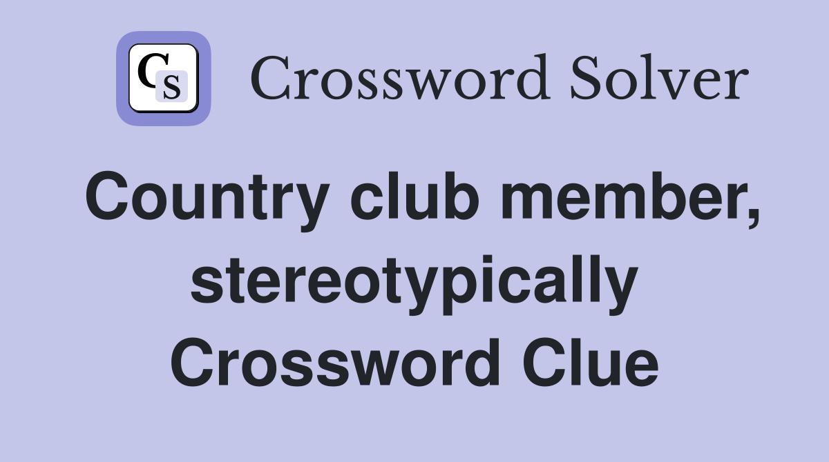Country club member, stereotypically Crossword Clue