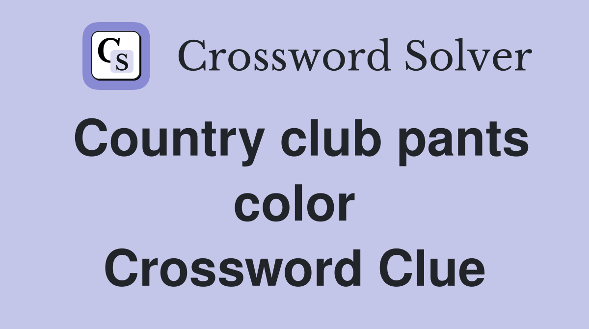 Country club pants color Crossword Clue