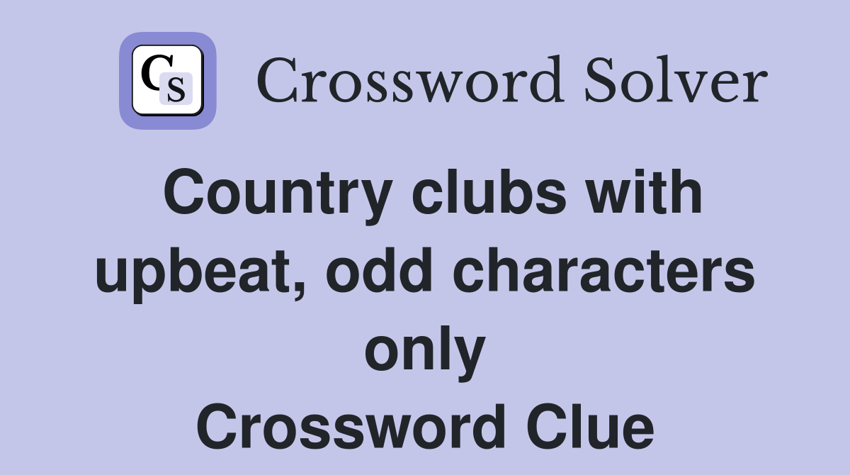 Country clubs with upbeat, odd characters only Crossword Clue