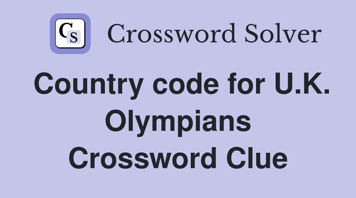 Country code for U.K. Olympians Crossword Clue