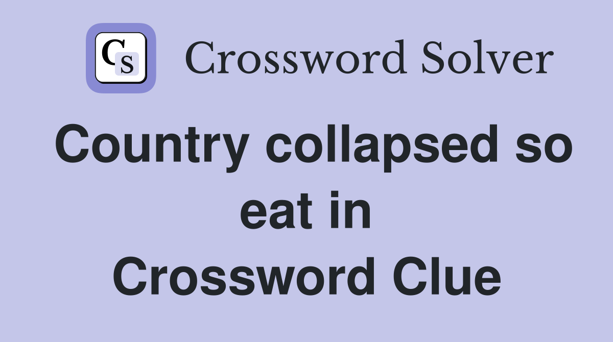 Country collapsed so eat in Crossword Clue