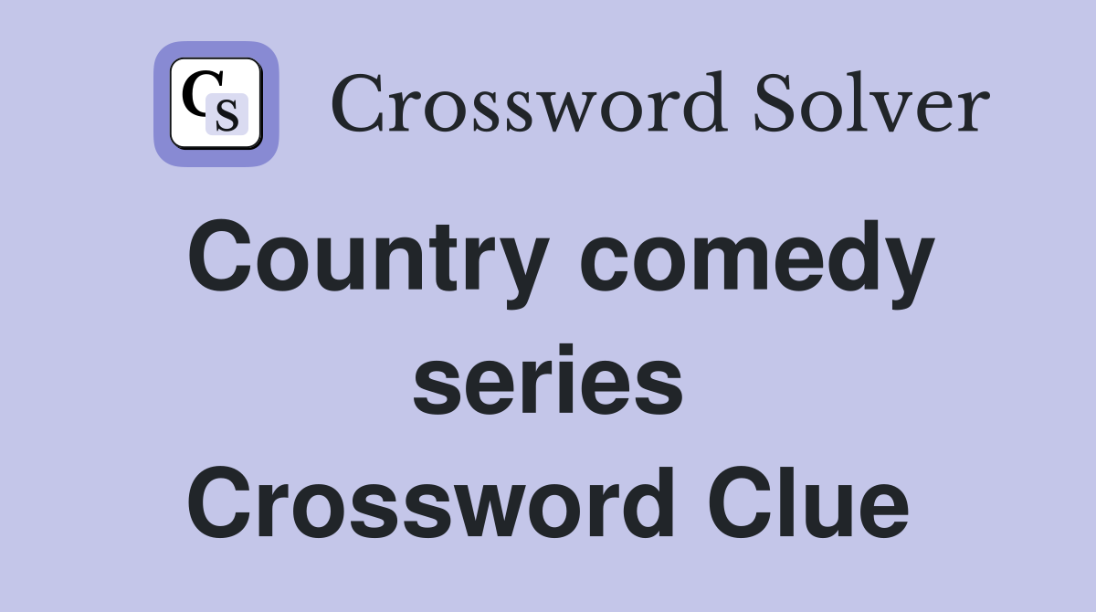 Country comedy series Crossword Clue