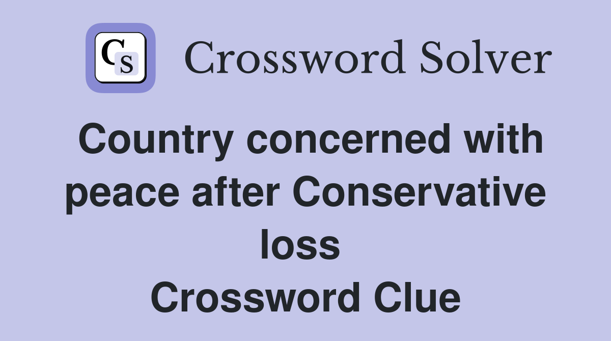 Country concerned with peace after Conservative loss  Crossword Clue