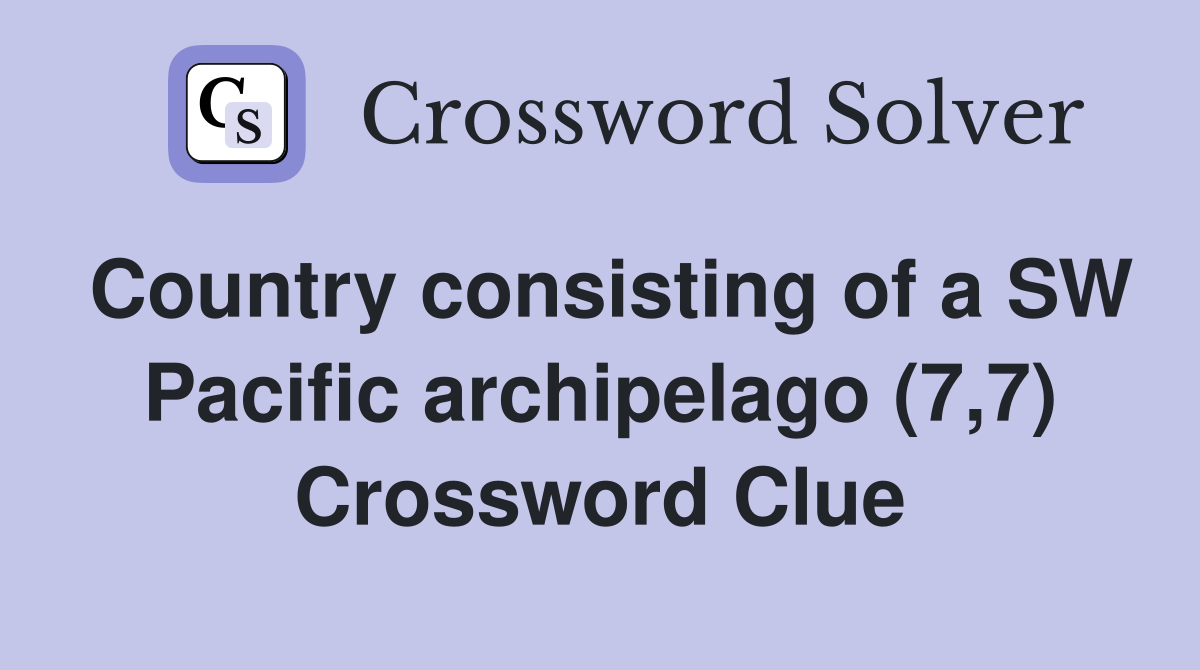 Country consisting of a SW Pacific archipelago (7,7) Crossword Clue