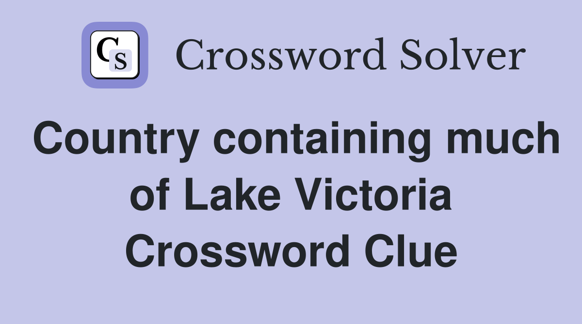 Country containing much of Lake Victoria Crossword Clue