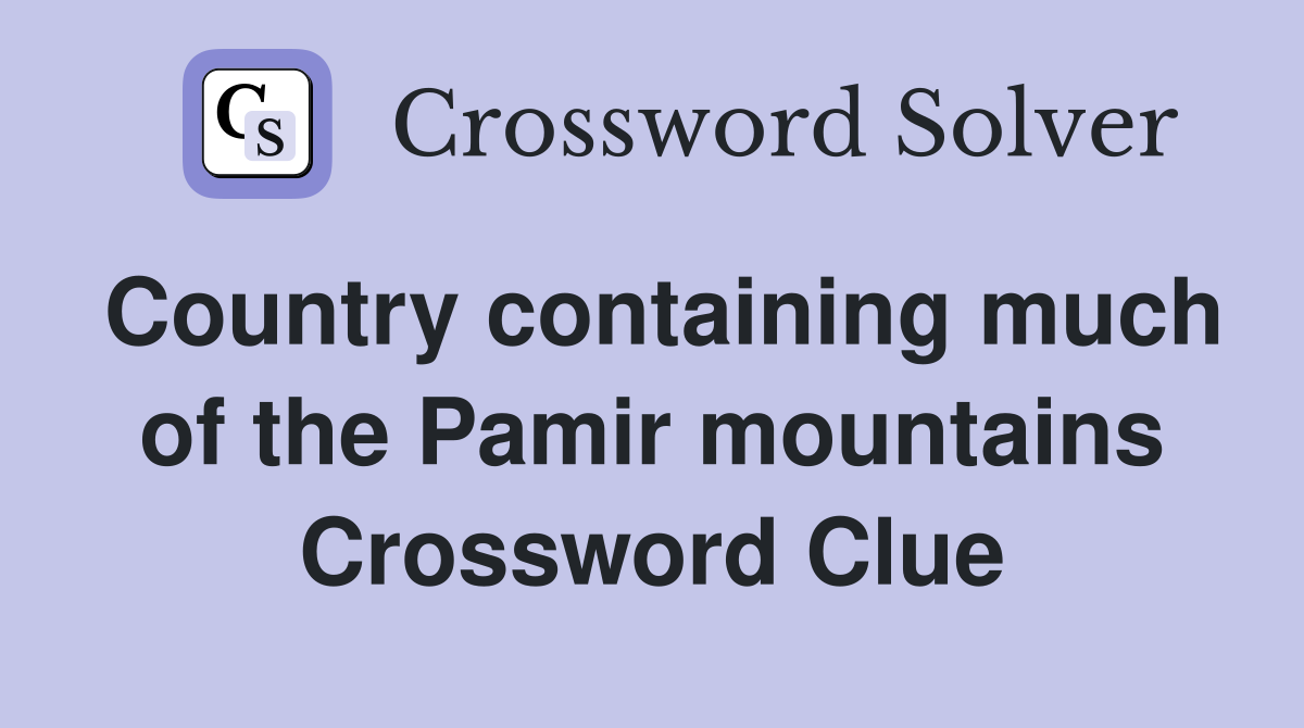 Country containing much of the Pamir mountains Crossword Clue