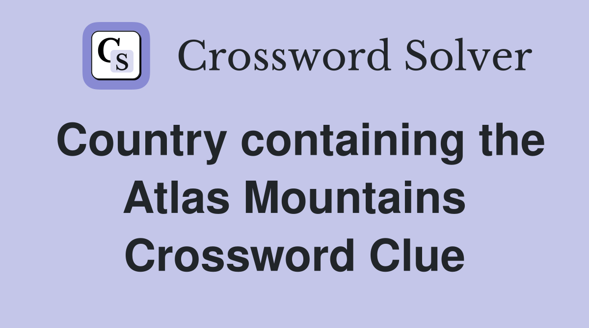 Country containing the Atlas Mountains Crossword Clue