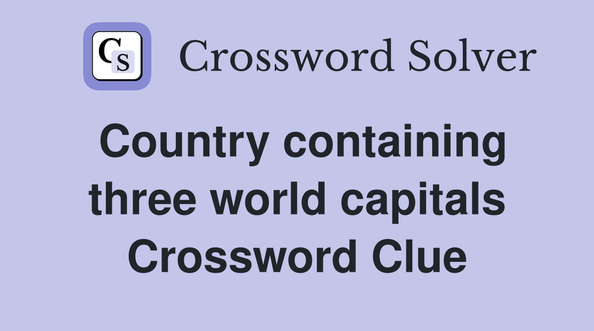 Country containing three world capitals Crossword Clue