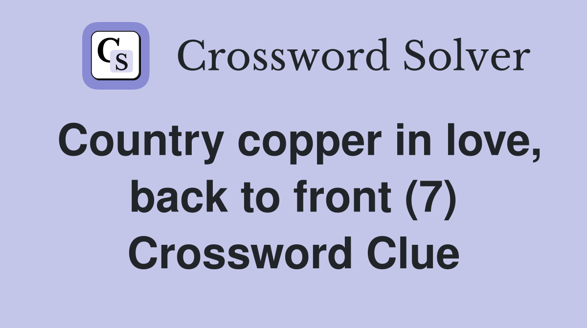 Country copper in love, back to front (7) Crossword Clue