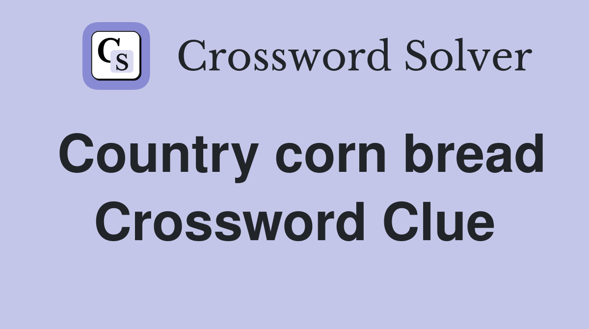 Country corn bread Crossword Clue