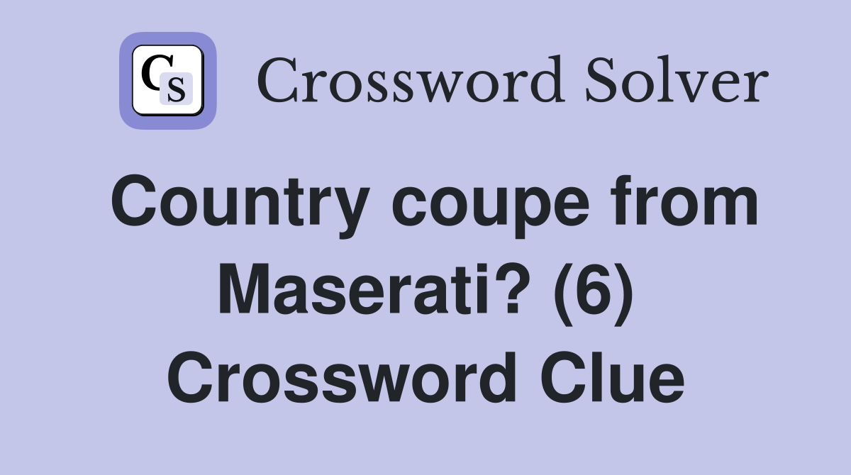 Country coupe from Maserati? (6) Crossword Clue