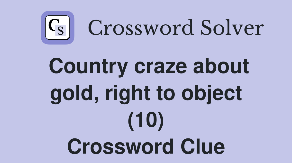 Country craze about gold, right to object (10) Crossword Clue