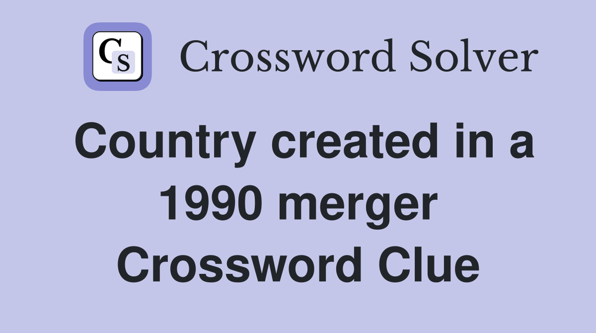 Country created in a 1990 merger Crossword Clue