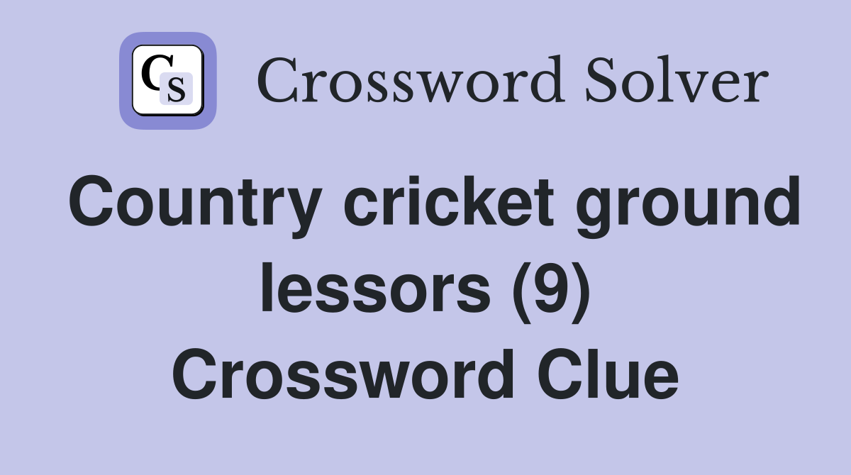 Country cricket ground lessors (9) Crossword Clue