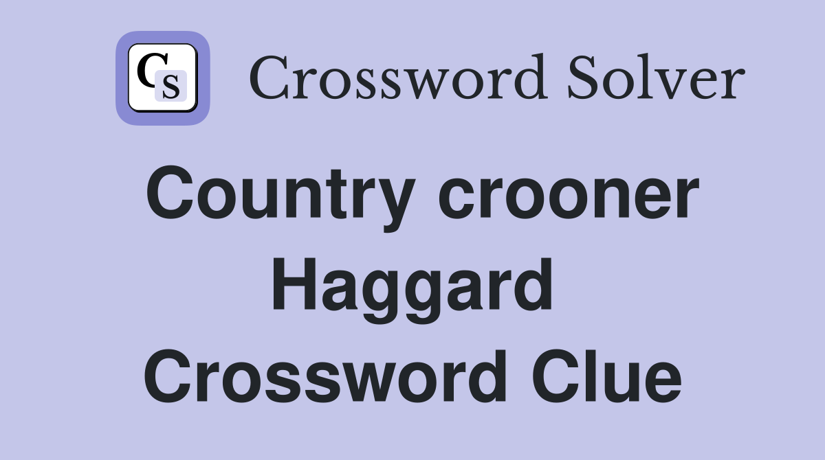 Country crooner Haggard Crossword Clue