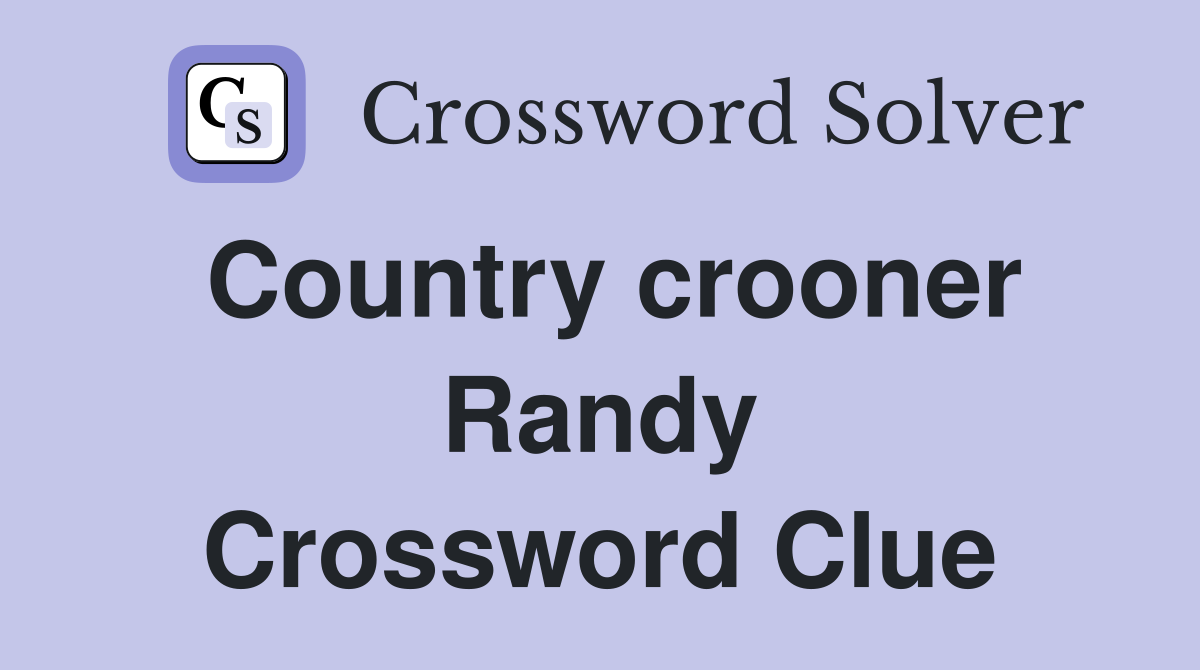 Country crooner Randy Crossword Clue