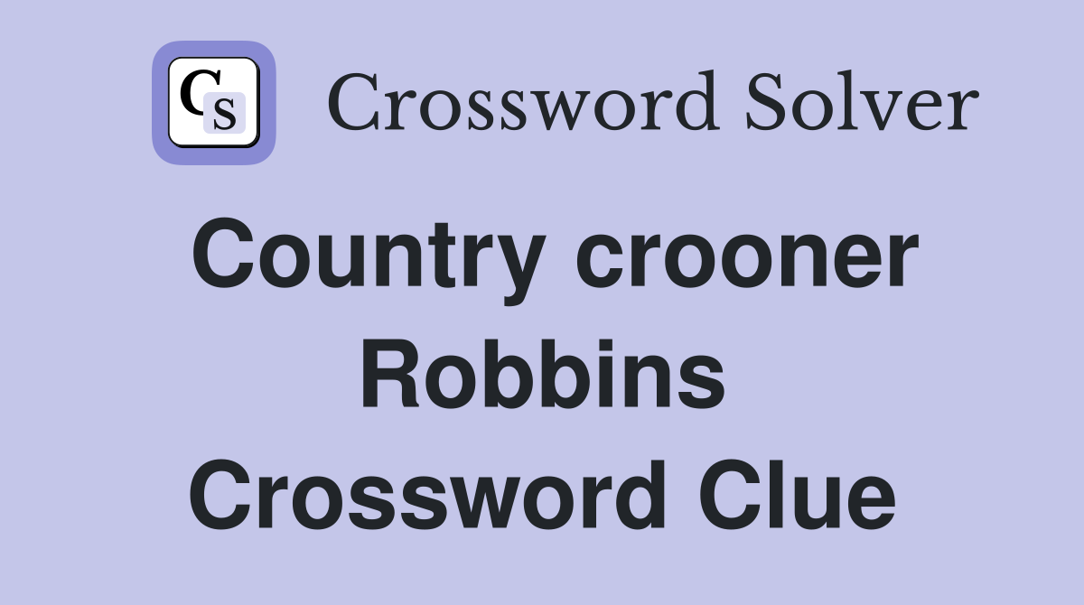 Country crooner Robbins Crossword Clue