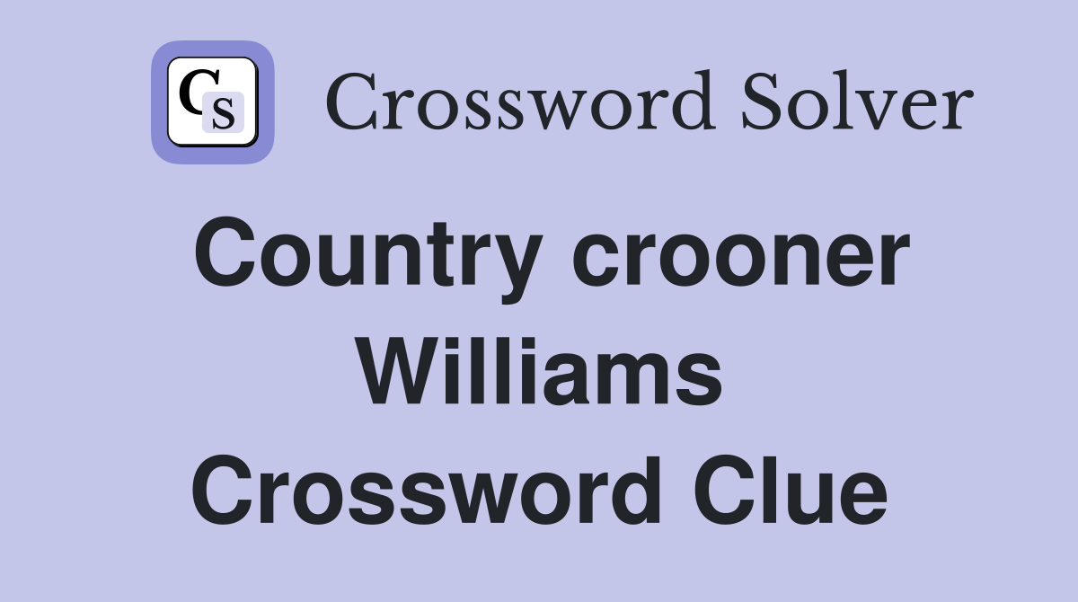 Country crooner Williams Crossword Clue