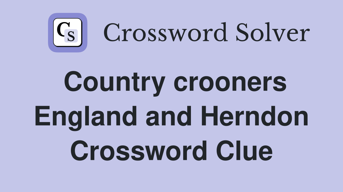 Country crooners England and Herndon Crossword Clue