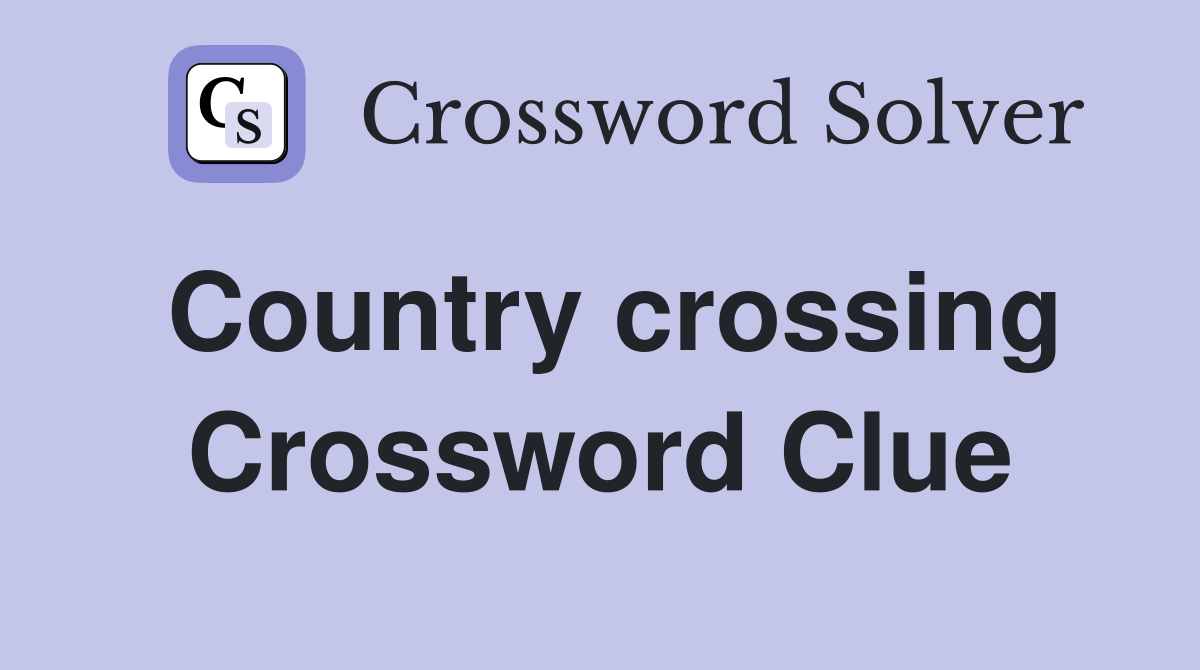 Country crossing Crossword Clue
