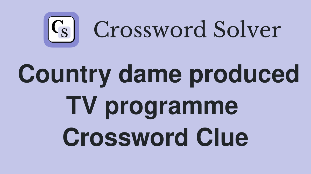 Country dame produced TV programme  Crossword Clue