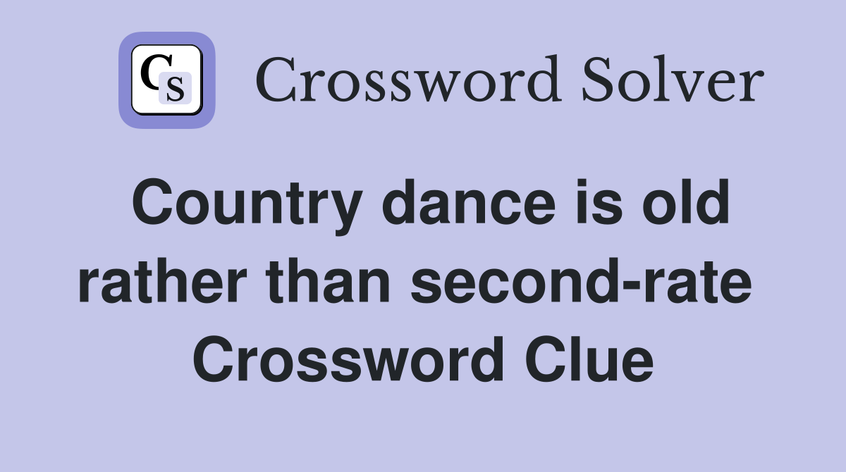Country dance is old rather than second-rate  Crossword Clue