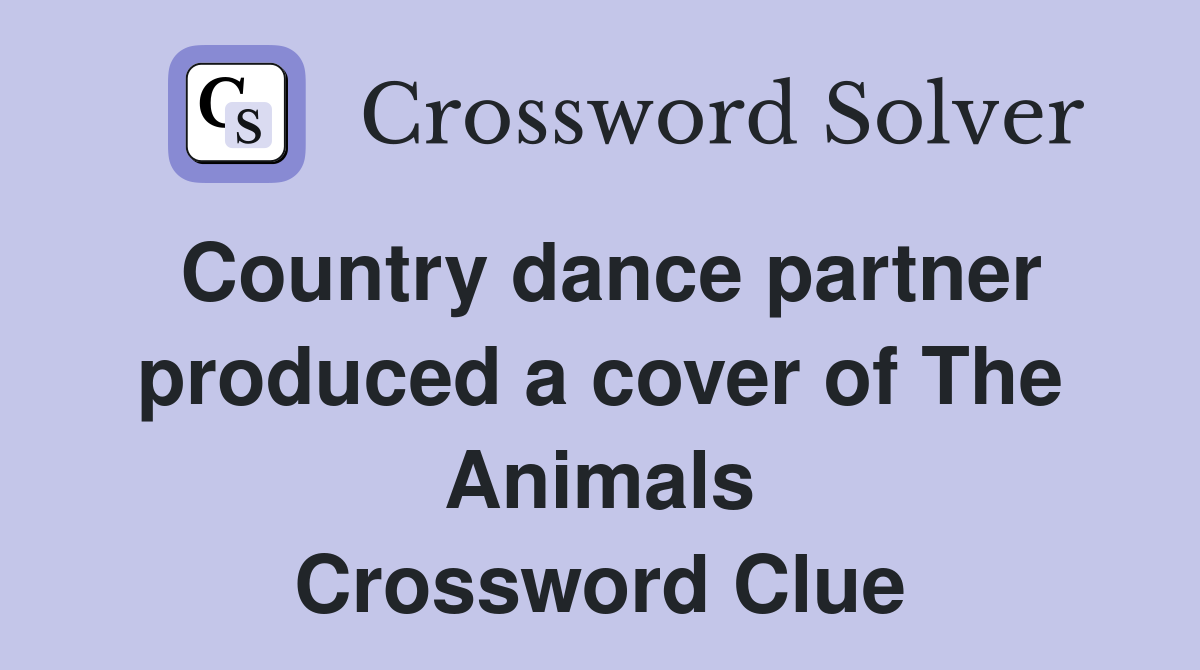 Country dance partner produced a cover of The Animals Crossword Clue