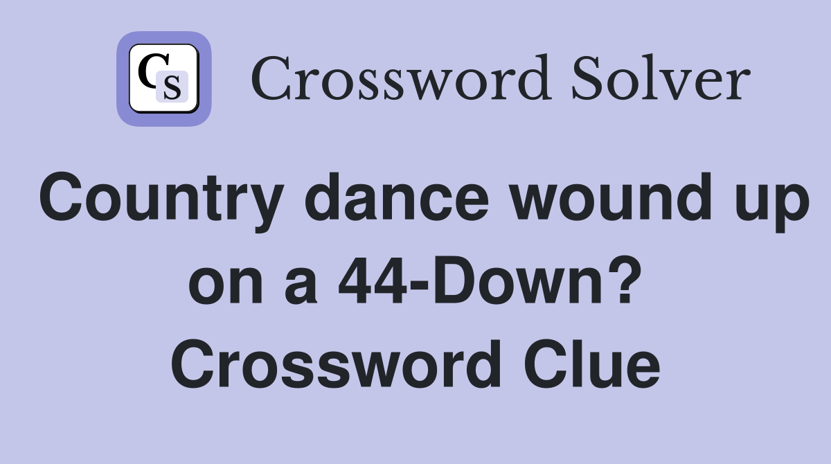 Country dance wound up on a 44-Down? Crossword Clue