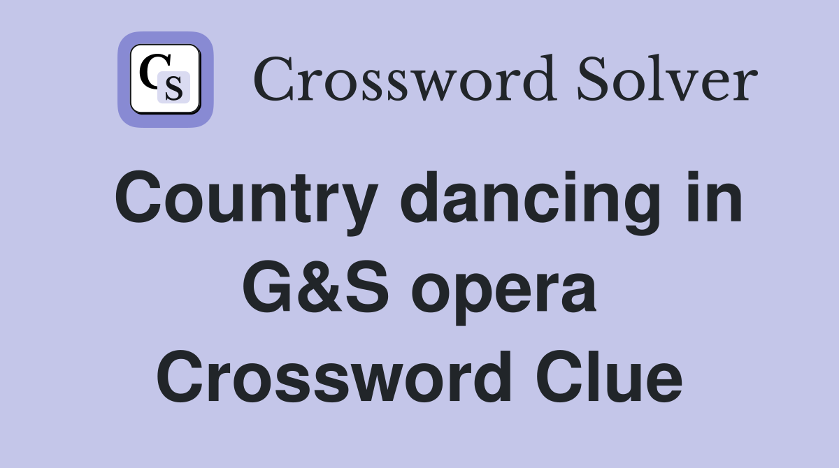 Country dancing in G&S opera Crossword Clue