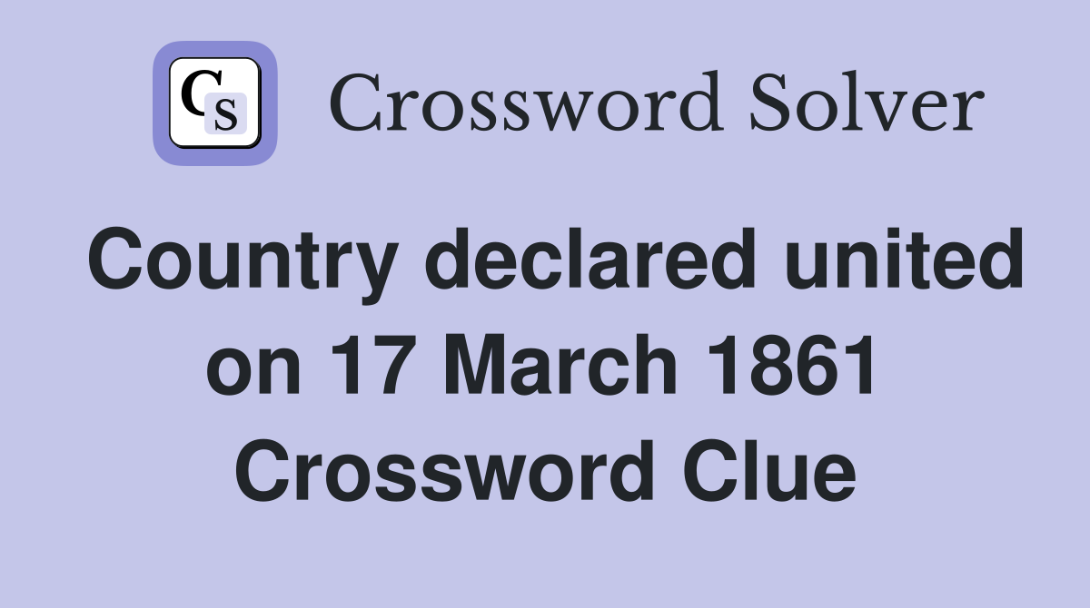 Country declared united on 17 March 1861 Crossword Clue