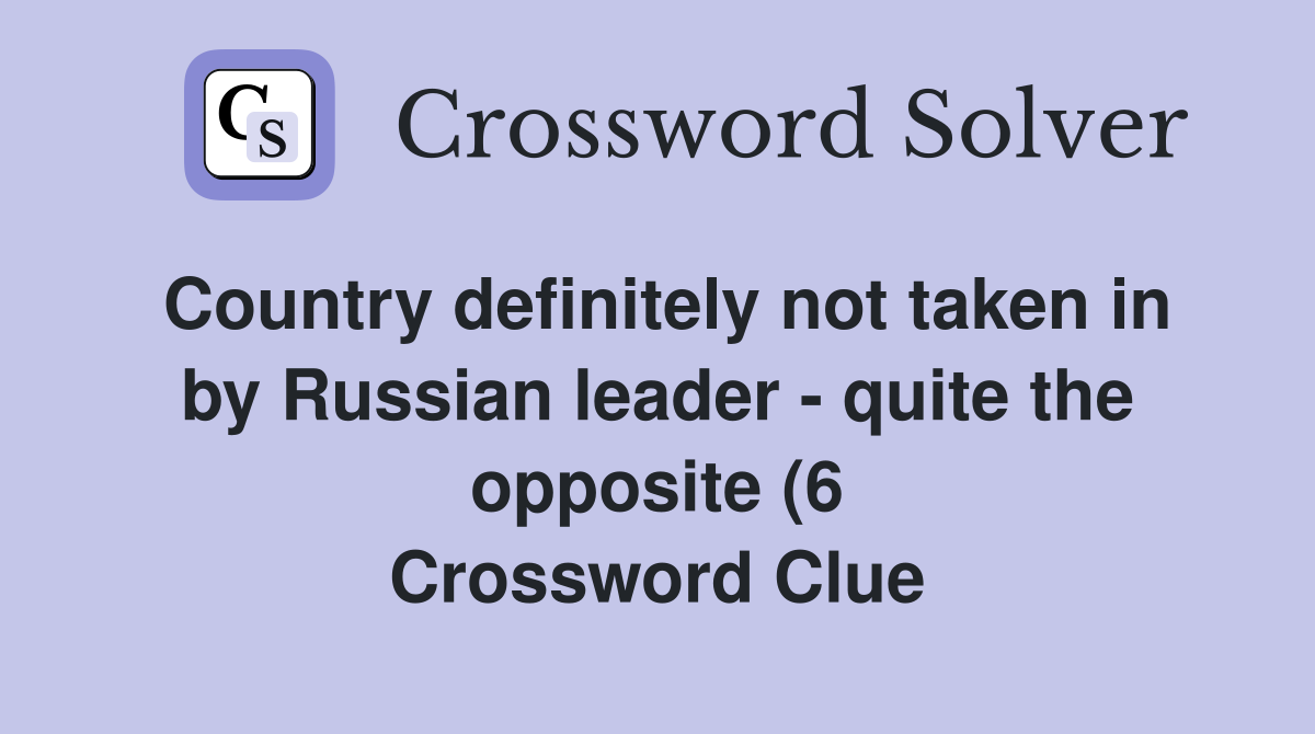 Country definitely not taken in by Russian leader quite the opposite Country definitely not taken in by Russian leader quite the opposite