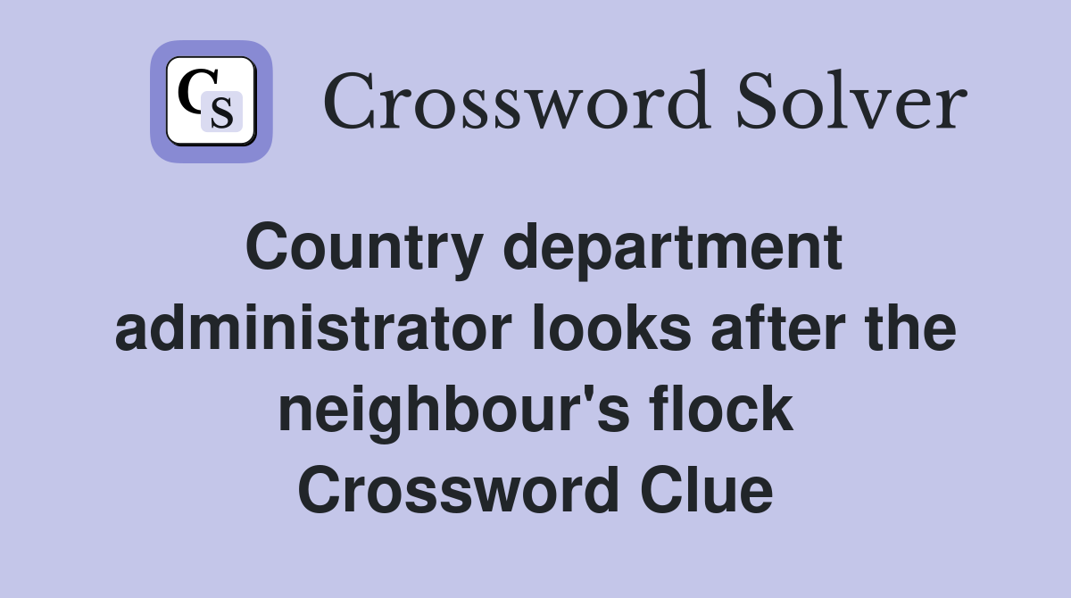 Country department administrator looks after the neighbour's flock Crossword Clue