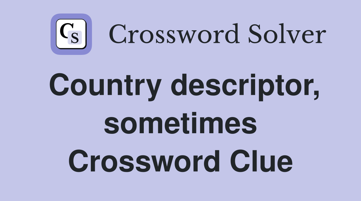 Country descriptor, sometimes Crossword Clue