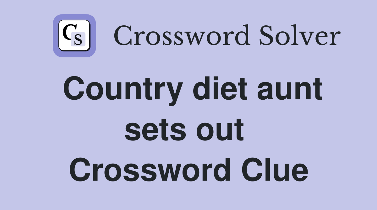 Country diet aunt sets out  Crossword Clue