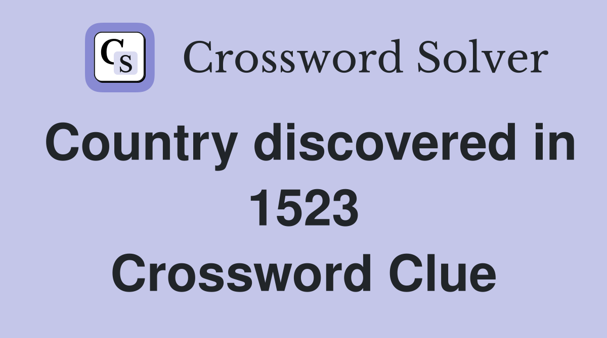 Country discovered in 1523 Crossword Clue
