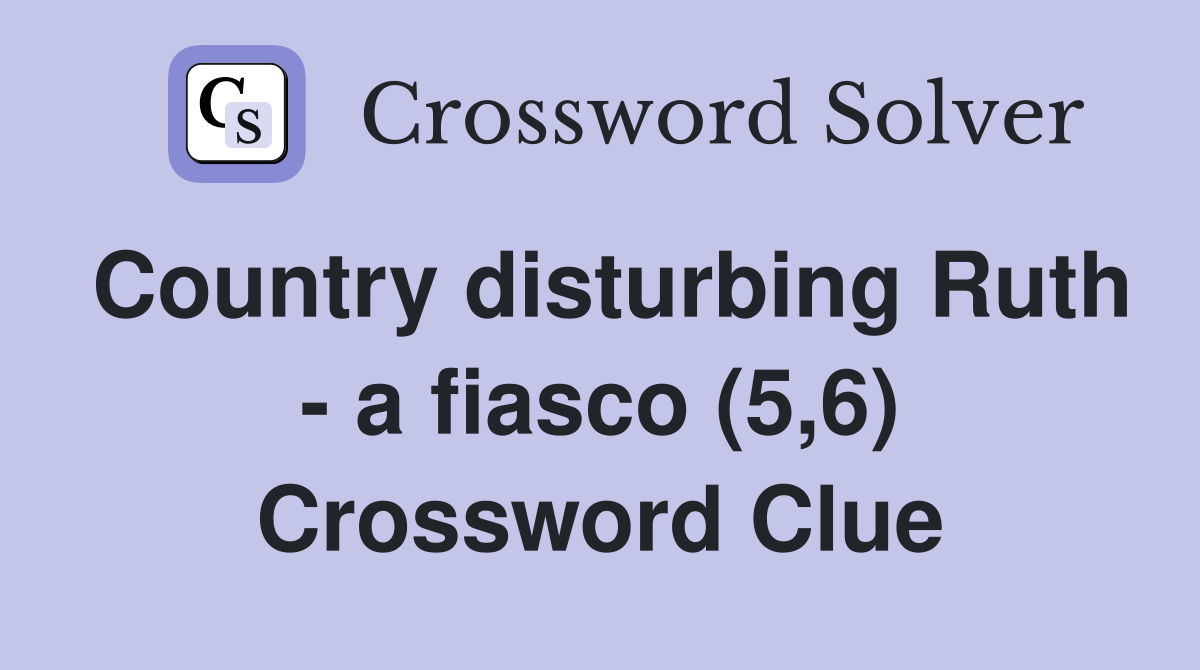 Country disturbing Ruth - a fiasco (5,6) Crossword Clue